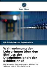 Wahrnehmung der LehrerInnen uber den Einfluss der Disziplinlosigkeit der SchulerInnen