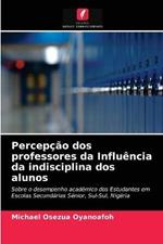 Percepcao dos professores da Influencia da indisciplina dos alunos