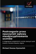 Postrzeganie przez nauczycieli wplywu niezdyscyplinowania uczniow