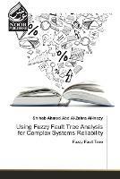 Using Fuzzy Fault Tree Analysis for Complex Systems Reliability