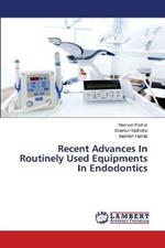 Recent Advances In Routinely Used Equipments In Endodontics