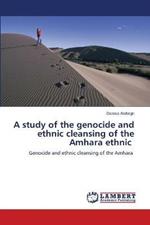 A study of the genocide and ethnic cleansing of the Amhara ethnic