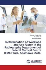 Determination of Workload and Use Factor in the Radiography Department of Federal Medical Centre (FMC) Yola, Adamawa State.