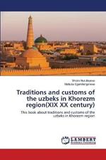 Traditions and customs of the uzbeks in Khorezm region(XIX XX century)