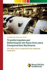 Transformacoes por Deformacao em Acos Inox para Componentes Nucleares