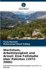 Wachstum, Arbeitslosigkeit und Armut: Eine Fallstudie uber Pakistan (1972-2006)