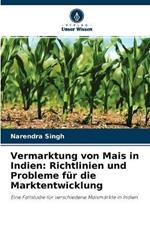 Vermarktung von Mais in Indien: Richtlinien und Probleme fur die Marktentwicklung