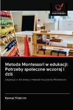 Metoda Montessori w edukacji: Potrzeby spoleczne wczoraj i dzis