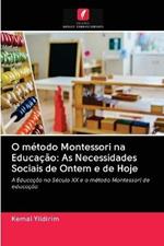 O metodo Montessori na Educacao: As Necessidades Sociais de Ontem e de Hoje