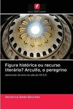 Figura historica ou recurso literario? Arculfo, o peregrino