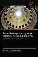 Postac historyczna czy zasob literacki? Arculfo, pielgrzym