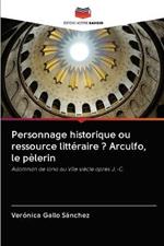 Personnage historique ou ressource litteraire ? Arculfo, le pelerin