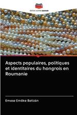 Aspects populaires, politiques et identitaires du hongrois en Roumanie