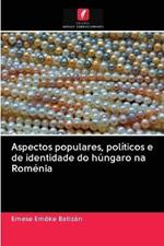 Aspectos populares, políticos e de identidade do húngaro na Roménia