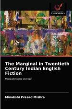 The Marginal in Twentieth Century Indian English Fiction