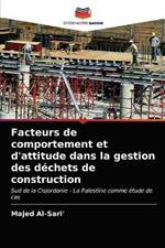 Facteurs de comportement et d'attitude dans la gestion des dechets de construction