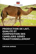 Production de Lait, Qualite Et Composition Des Cameliers Geres Traditionnellement