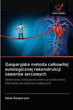 Gasparyjska metoda calkowitej autologicznej rekonstrukcji zaworow sercowych