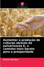 Aumentar a producao de culturas atraves da pulverizacao K, o caminho mais barato para a prosperidade