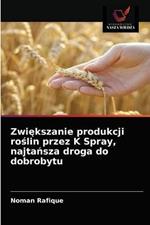 Zwiekszanie produkcji roslin przez K Spray, najtansza droga do dobrobytu