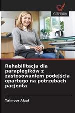 Rehabilitacja dla paraplegikow z zastosowaniem podejscia opartego na potrzebach pacjenta