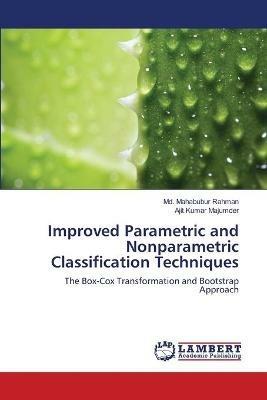 Improved Parametric and Nonparametric Classification Techniques - MD Mahabubur Rahman,Ajit Kumar Majumder - cover