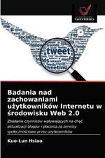 Badania nad zachowaniami uzytkownikow Internetu w srodowisku Web 2.0