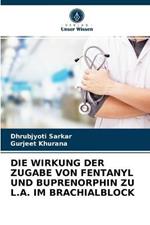 Die Wirkung Der Zugabe Von Fentanyl Und Buprenorphin Zu L.A. Im Brachialblock