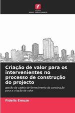 Cria??o de valor para os intervenientes no processo de constru??o do projecto