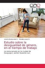 Estudio sobre la desigualdad de genero, en el tiempo de trabajo