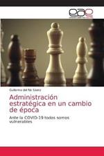 Administracion estrategica en un cambio de epoca