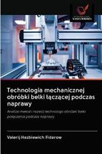 Technologia mechanicznej obrobki belki laczacej podczas naprawy