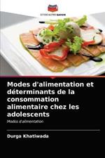 Modes d'alimentation et determinants de la consommation alimentaire chez les adolescents