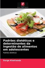 Padroes dieteticos e determinantes da ingestao de alimentos em adolescentes