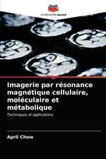 Imagerie par resonance magnetique cellulaire, moleculaire et metabolique