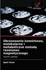 Obrazowanie komorkowe, molekularne i metaboliczne metoda rezonansu magnetycznego