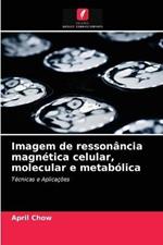 Imagem de ressonancia magnetica celular, molecular e metabolica