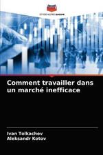 Comment travailler dans un marche inefficace