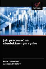 Jak pracowac na nieefektywnym rynku