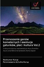 Przenoszenie genow kometarnych i ewolucja gatunkow, plec i kultura Vol.2