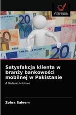 Satysfakcja klienta w branzy bankowosci mobilnej w Pakistanie