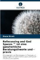 Refocussing and God Spaces (TM) ist eine ganzheitliche Beratungstheorie und -praxis