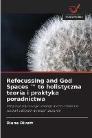 Refocussing and God Spaces (TM) to holistyczna teoria i praktyka poradnictwa