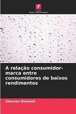 A relacao consumidor-marca entre consumidores de baixos rendimentos