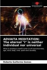 Advaita Meditation: The eternal I is neither individual nor universal