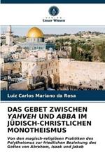 Das Gebet Zwischen Yahveh Und Abba Im Judisch-Christlichen Monotheismus