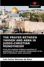 The Prayer Between Yahveh and Abba in Judeo-Christian Monotheism