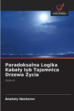 Paradoksalna Logika Kabaly lub Tajemnica Drzewa Zycia