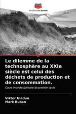 Le dilemme de la technosphere au XXIe siecle est celui des dechets de production et de consommation.