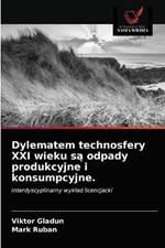 Dylematem technosfery XXI wieku sa odpady produkcyjne i konsumpcyjne.